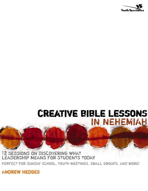 Book cover of Creative Bible Lessons in Nehemiah: 12 Sessions on Discovering What Leadership Means for Students Today (Creative Bible Lessons)