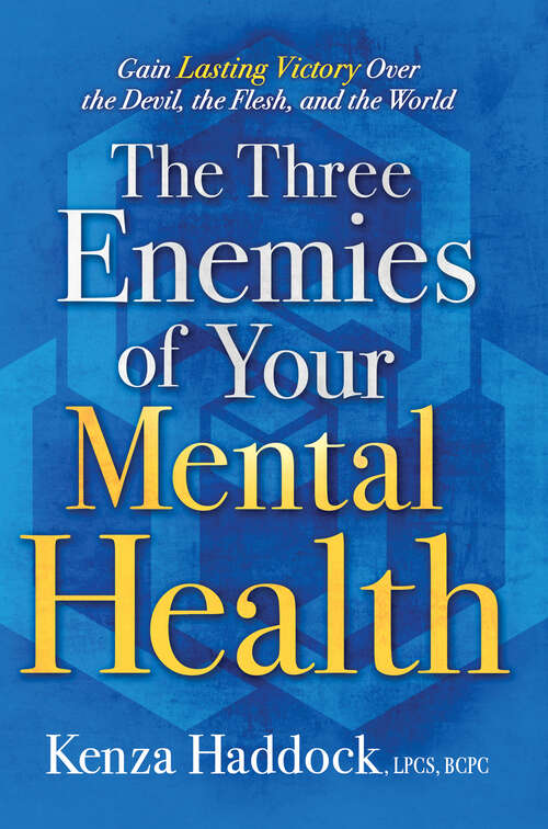 Book cover of The Three Enemies of Your Mental Health: Gain Lasting Victory Over the Devil, the Flesh, and the World