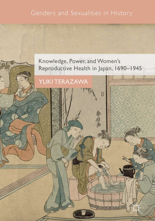 Book cover of Knowledge, Power, and Women's Reproductive Health in Japan, 1690–1945 (1st ed. 2018) (Genders and Sexualities in History)