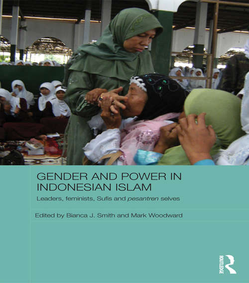 Book cover of Gender and Power in Indonesian Islam: Leaders, feminists, Sufis and pesantren selves (ASAA Women in Asia Series)