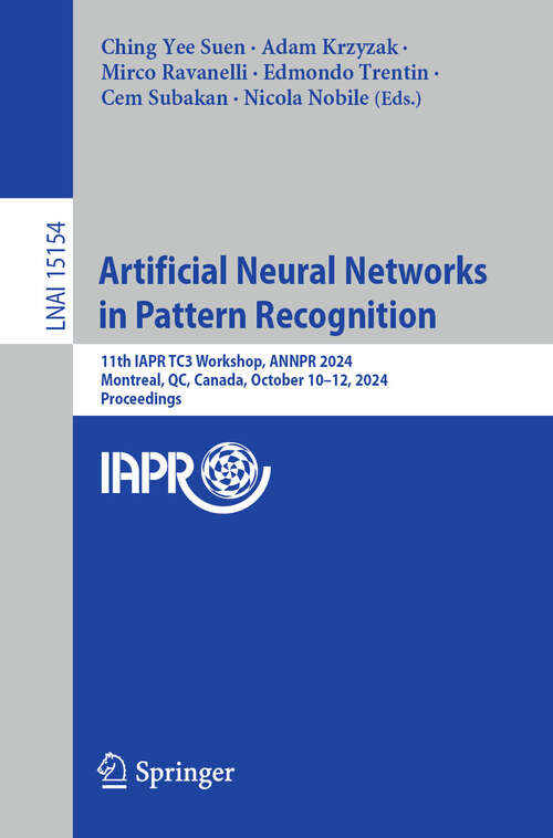 Book cover of Artificial Neural Networks in Pattern Recognition: 11th IAPR TC3 Workshop, ANNPR 2024, Montreal, QC, Canada, October 10–12, 2024, Proceedings (2024) (Lecture Notes in Computer Science #15154)