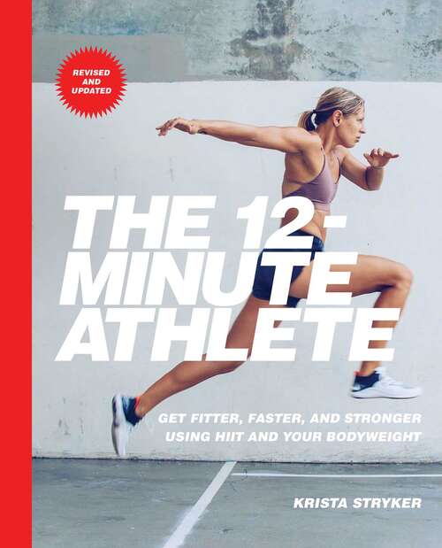 Book cover of The 12-Minute Athlete: Get Fitter, Faster, and Stronger Using HIIT and Your Bodyweight