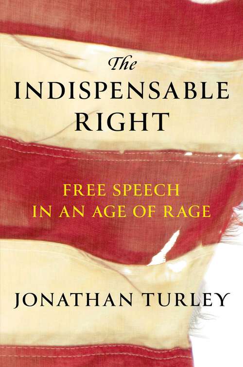 Book cover of The Indispensable Right: Free Speech in an Age of Rage