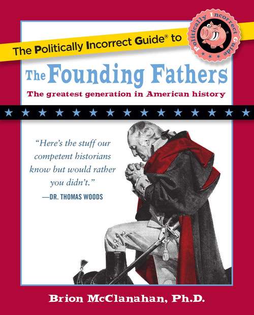 Book cover of The Politically Incorrect Guide to the Founding Fathers (The Politically Incorrect Guides)