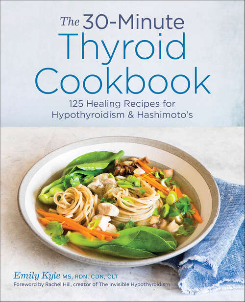 Book cover of The 30-Minute Thyroid Cookbook: 125 Healing Recipes for Hypothyroidism & Hashimoto's