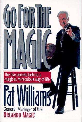 Book cover of Go for the Magic: The Five Secrets Behind a Magical, Miraculous Way of Life