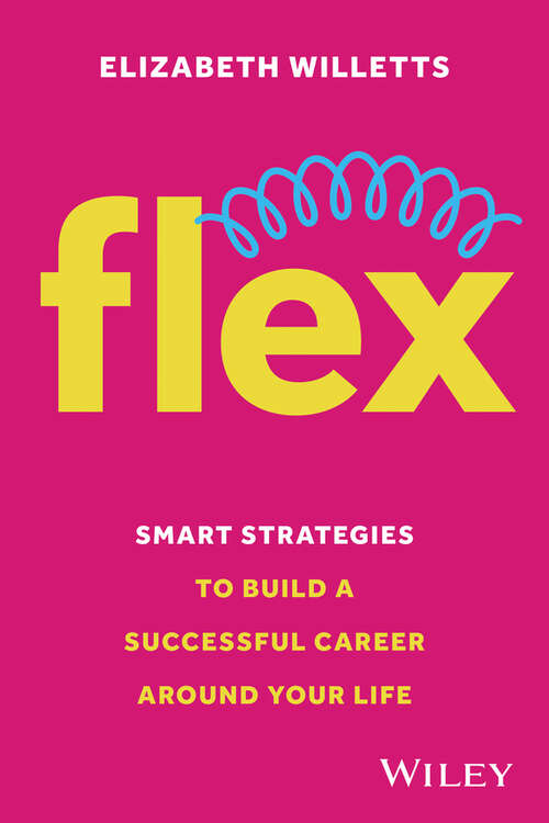 Book cover of Flex: Smart Strategies to Build A Successful Career Around Your Life