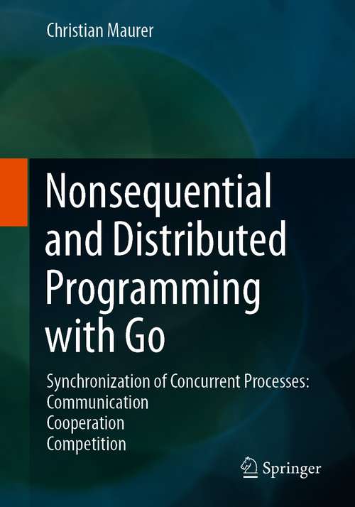 Book cover of Nonsequential and Distributed Programming with Go: Synchronization of Concurrent Processes: Communication - Cooperation - Competition (1st ed. 2021)