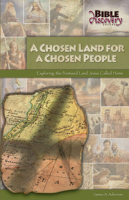 Book cover of A Chosen Land: Exploring the Promised Land Jesus Called Home (Bible Discovery Series)