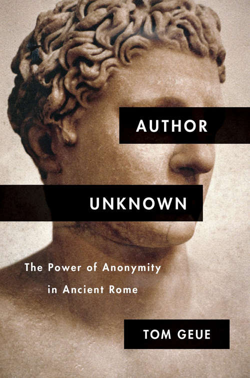 Book cover of Author Unknown: The Power of Anonymity in Ancient Rome