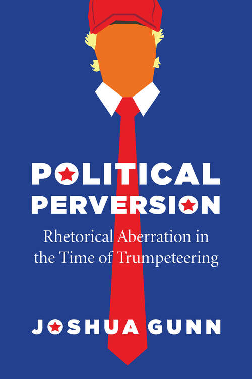 Book cover of Political Perversion: Rhetorical Aberration in the Time of Trumpeteering