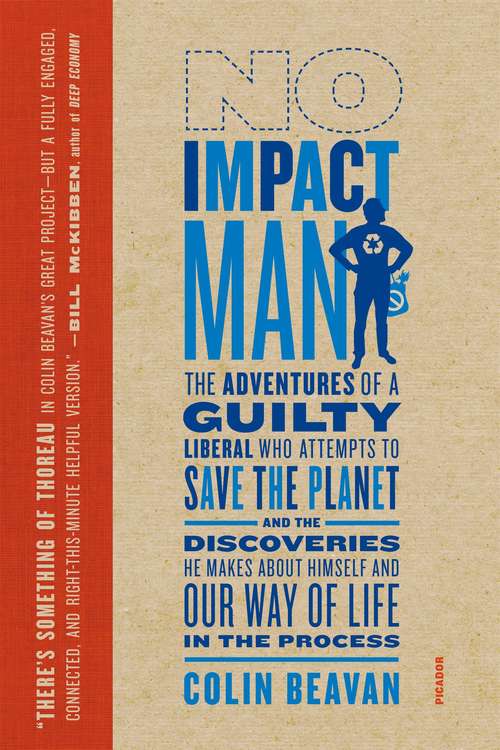 Book cover of No Impact Man: The Adventures of a Guilty Liberal Who Attempts to Save The Planet, and the Discoveries He Makes