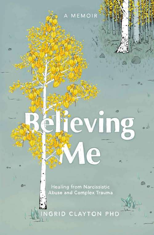 Book cover of Believing Me: Healing from Narcissistic Abuse and Complex Trauma