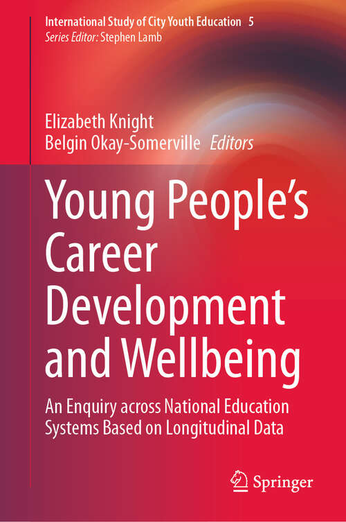 Book cover of Young People’s Career Development and Wellbeing: An Enquiry across National Education Systems Based on Longitudinal Data (International Study of City Youth Education #5)