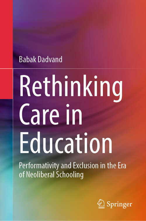 Book cover of Rethinking Care in Education: Performativity and Exclusion in the Era of Neoliberal Schooling