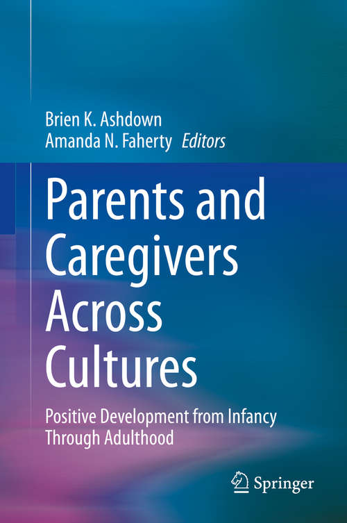 Book cover of Parents and Caregivers Across Cultures: Positive Development from Infancy Through Adulthood (1st ed. 2020)