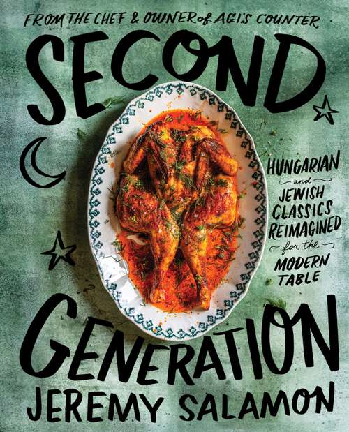 Book cover of Second Generation: Hungarian and Jewish Classics Reimagined for the Modern Table