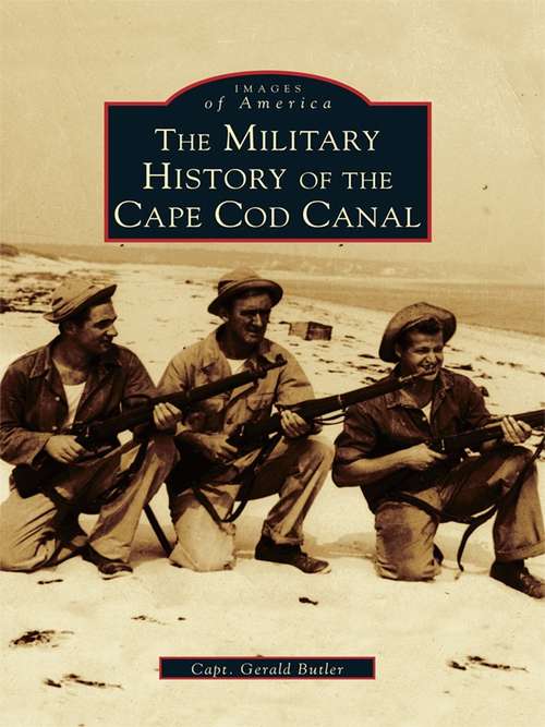 Book cover of Military History of the Cape Cod Canal, The (Images of America)