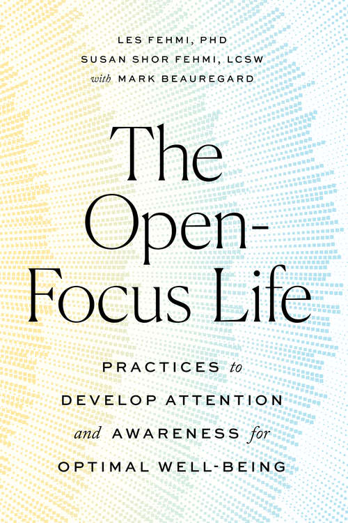 Book cover of The Open-Focus Life: Practices to Develop Attention and Awareness for Optimal Well-Being