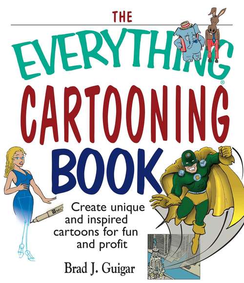 Book cover of The Everything Cartooning Book: Create Unique And Inspired Cartoons For Fun And Profit (Everything® Series)