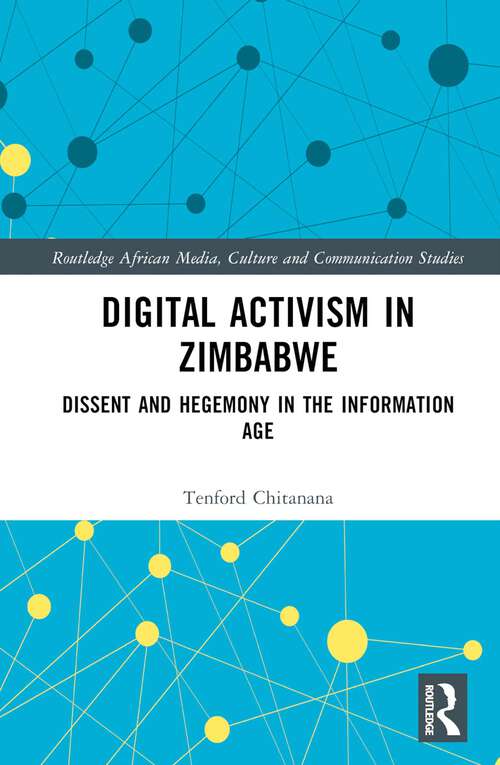 Book cover of Digital Activism in Zimbabwe: Dissent and Hegemony in the Information Age (Routledge African Media, Culture and Communication Studies)