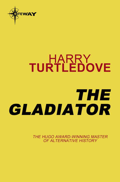 Book cover of The Gladiator: A Novel Of Crosstime Traffic (Crosstime Traffic Ser. #5)
