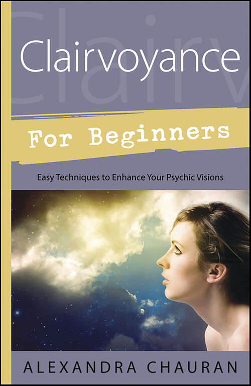 Book cover of Clairvoyance for Beginners: Easy Techniques to Enhance Your Psychic Visions