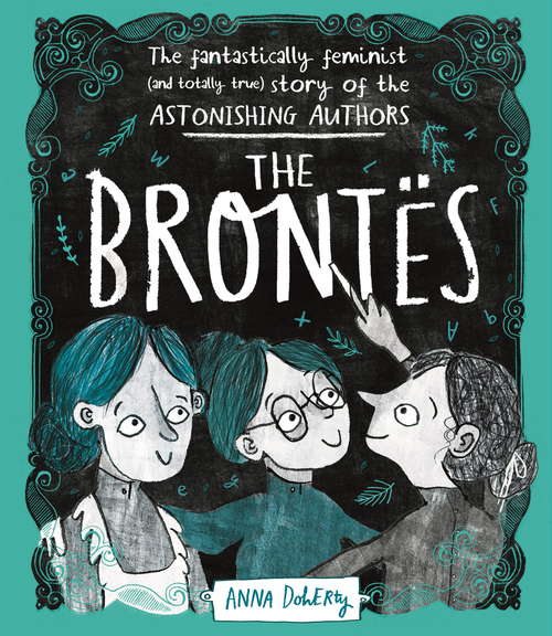 Book cover of The Brontës: The Fantastically Feminist (and Totally True) Story of the Astonishing Authors