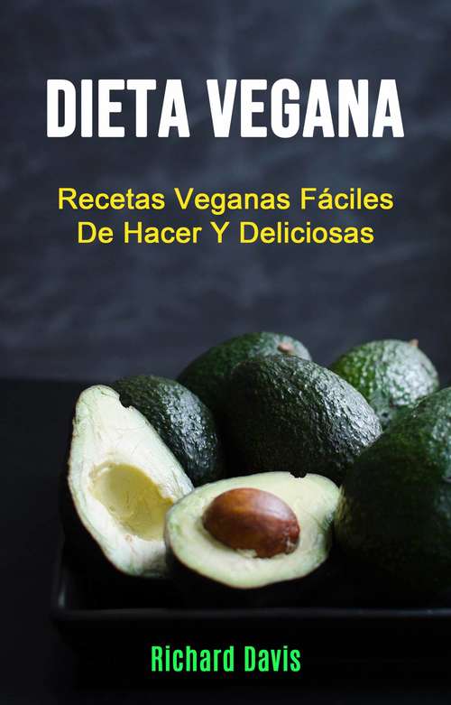 Book cover of Dieta Vegana: Recetas Veganas Fáciles De Hacer Y Deliciosas