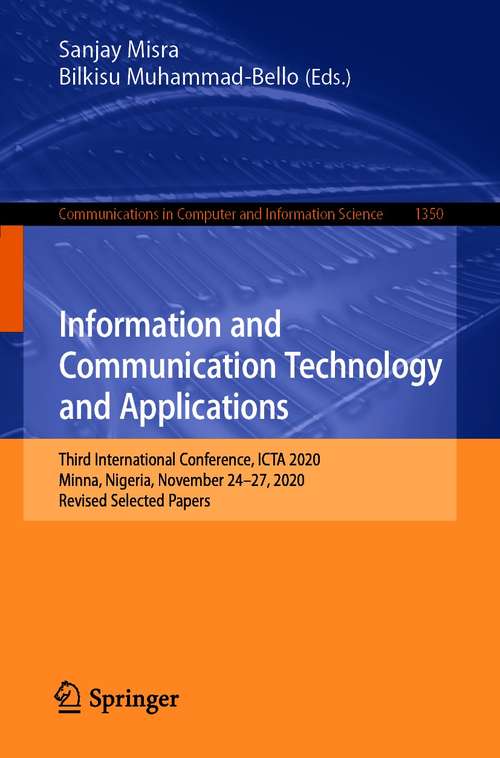 Book cover of Information and Communication Technology and Applications: Third International Conference, ICTA 2020, Minna, Nigeria, November 24–27, 2020, Revised Selected Papers (1st ed. 2021) (Communications in Computer and Information Science #1350)