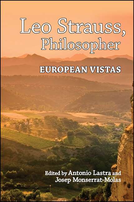 Book cover of Leo Strauss, Philosopher: European Vistas (SUNY series in the Thought and Legacy of Leo Strauss)