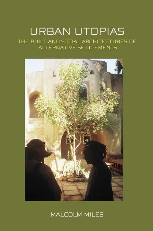 Book cover of Urban Utopias: The Built and Social Architectures of Alternative Settlements