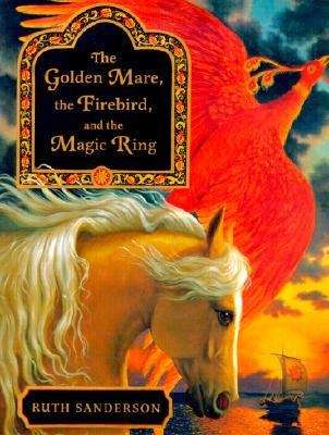 Book cover of The Golden Mare, The Firebird, And The Magic Ring