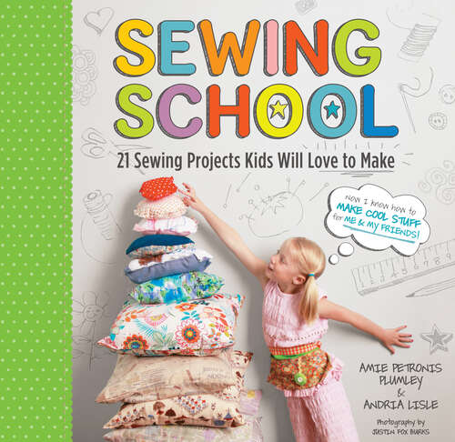 Book cover of Sewing School: 21 Sewing Projects Kids Will Love to Make (Sewing School)