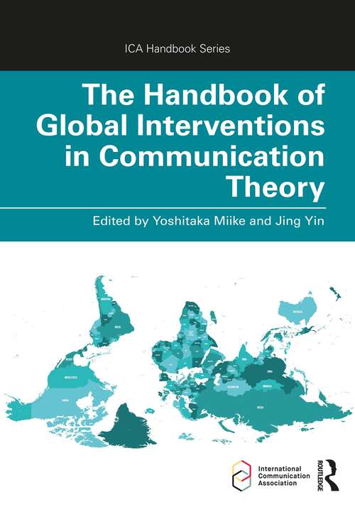 Book cover of The Handbook of Global Interventions in Communication Theory (ICA Handbook Series)