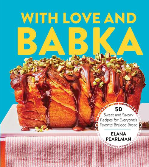 Book cover of With Love and Babka: 50 Sweet and Savory Recipes for Everyone's Favorite Braided Bread (A Cookbook)