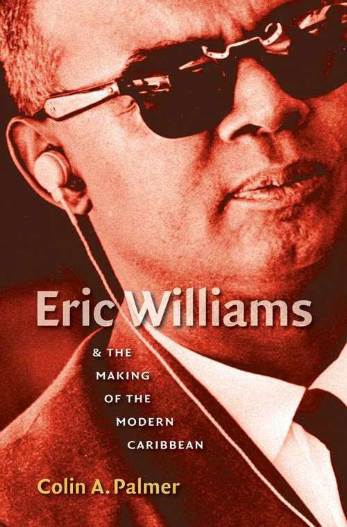 Book cover of Eric Williams and the Making of the Modern Caribbean