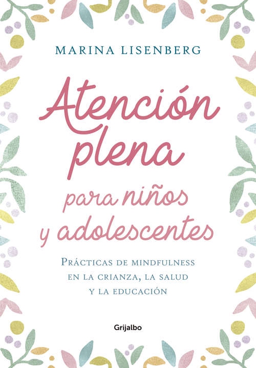 Book cover of Atención plena para niños y adolescentes: Prácticas de mindfulness en la crianza, la salud y la educación