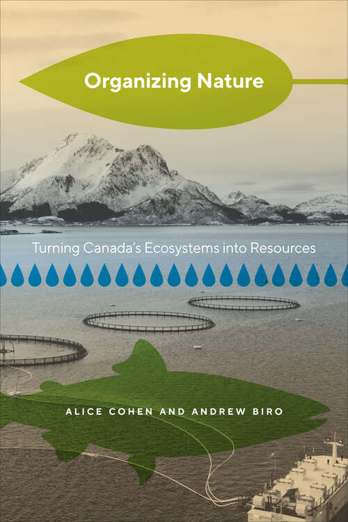 Book cover of Organizing Nature: Turning Canada’s Ecosystems into Resources