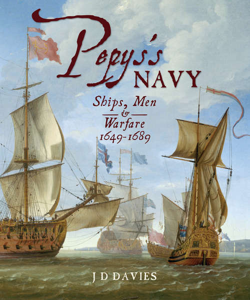 Book cover of Pepys's Navy: Ships, Men & Warfare, 1649–1689