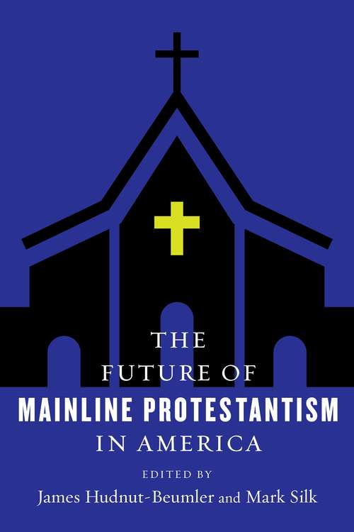 Book cover of The Future of Mainline Protestantism in America (The Future of Religion in America)