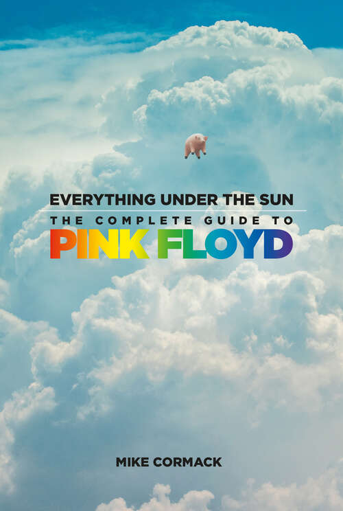 Book cover of Everything Under the Sun: The Complete Guide to Pink Floyd