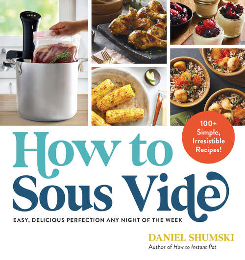 Book cover of How to Sous Vide: Easy, Delicious Perfection Any Night of the Week: 100+ Simple, Irresistible Recipes