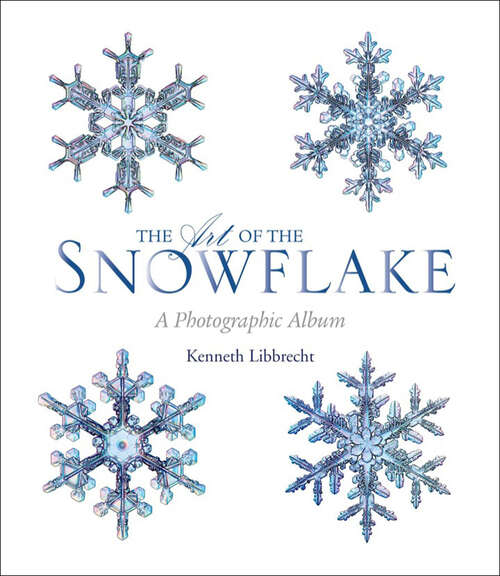 Book cover of The Art of the Snowflake: A Photographic Album