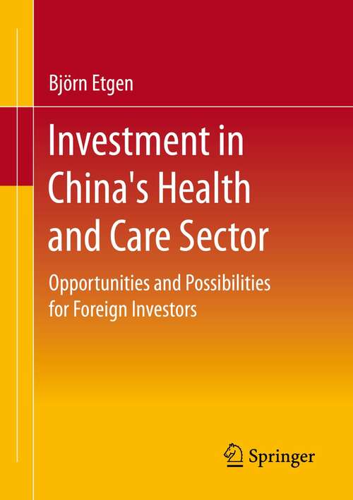 Book cover of Investment in China's Health and Care Sector: Opportunities and Possibilities for Foreign Investors (1st ed. 2022)