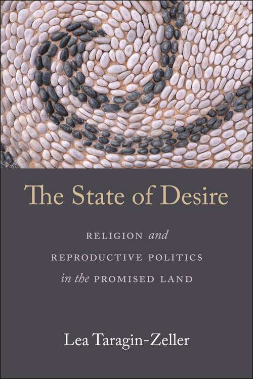 Book cover of The State of Desire: Religion and Reproductive Politics in the Promised Land