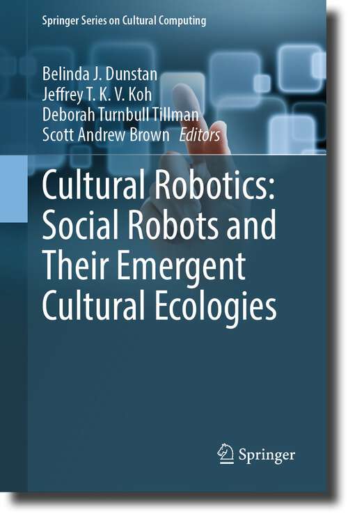 Book cover of Cultural Robotics: Social Robots and Their Emergent Cultural Ecologies (1st ed. 2023) (Springer Series on Cultural Computing)