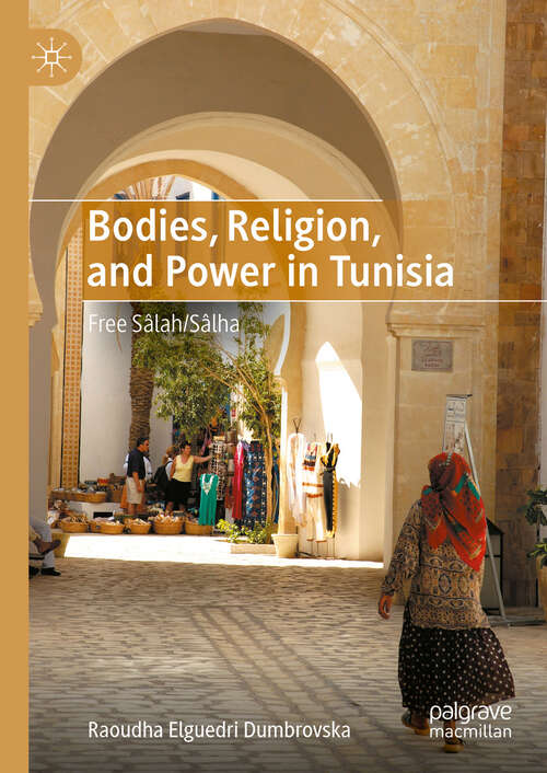 Book cover of Bodies, Religion, and Power in Tunisia: Free Sâlah/Sâlha