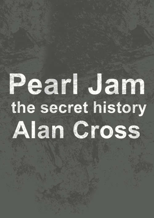 Book cover of Pearl Jam: The Secret History (The\secret History Of Rock Ser.)