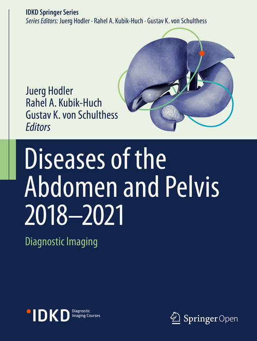 Book cover of Diseases of the Abdomen and Pelvis 2018-2021: Diagnostic Imaging - Idkd Book (1st ed. 2018) (IDKD Springer Series)